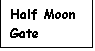 Text Box: Half Moon Gate